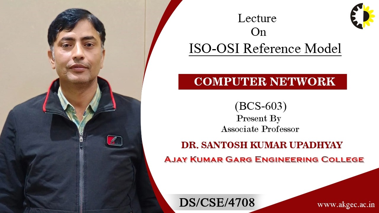 ISO-OSI REFERENCE MODEL | COMPUTER NETWORK | LECTURE 01 BY DR. SANTOSH KUMAR UPADHYAY | AKGEC