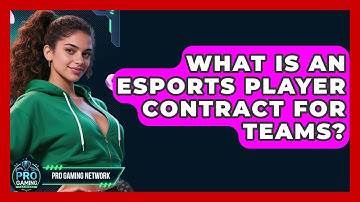 What Is An Esports Player Contract For Teams? - Pro Gaming Network