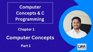 Chapter 1 - Computer Concepts | Computer Concepts & C Programming | Part 1