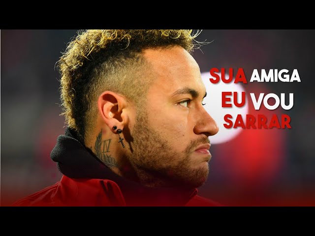 Neymar Jr - Sua Amiga Eu Vou Sarrar (MC Levin) class=