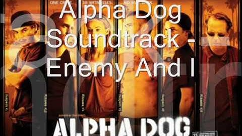 Alpha Dog Soundtrack Enemy And I