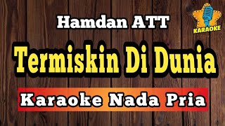 TERMISKIN DI DUNIA - HAMDAN ATT ( Karaoke Nada Pria ) 
