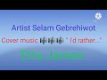 Salem Gebrehiwot - I'd Rather Go Blind (Etta James Cover) Mp3 Song