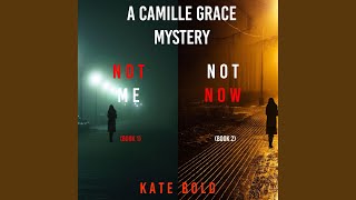 Chapter 217 - A Camille Grace Fbi Suspense Thriller Bundle: Not Me (#1) and Not Now [#2]