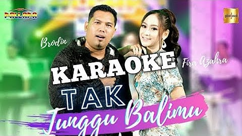 TAK TUNGGU BALIMU - KARAOKE Fira Azahra & Brodin New Pallapa