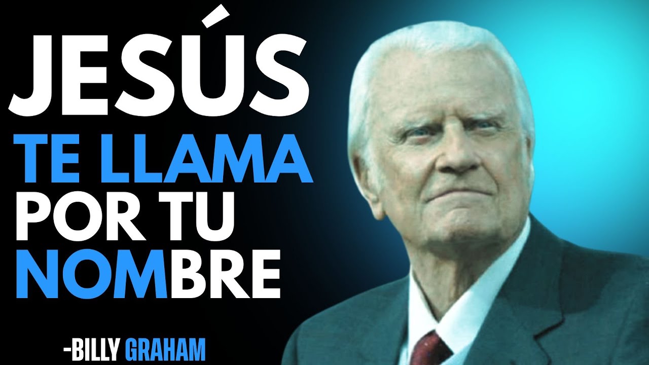 Jesús te Llama por tu Nombre | Sermón Clásico de Billy Graham:No Ignores Su Invitación, ¡es para Ti!