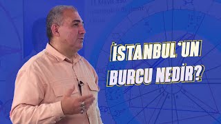 İSTANBUL'UN BURCU NEDİR? 