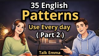 35 English Patterns Every Learner Must Know — Use These Every Day! | Part 2"