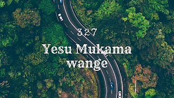 327 - Yesu Mukama Wange
