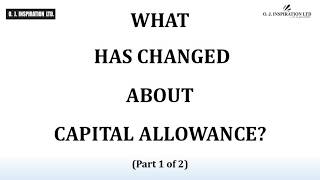 Information What Has Changed About Capital Allowance Part 1 of 2 Parts Update