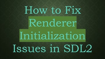 How to Fix Renderer Initialization Issues in SDL2