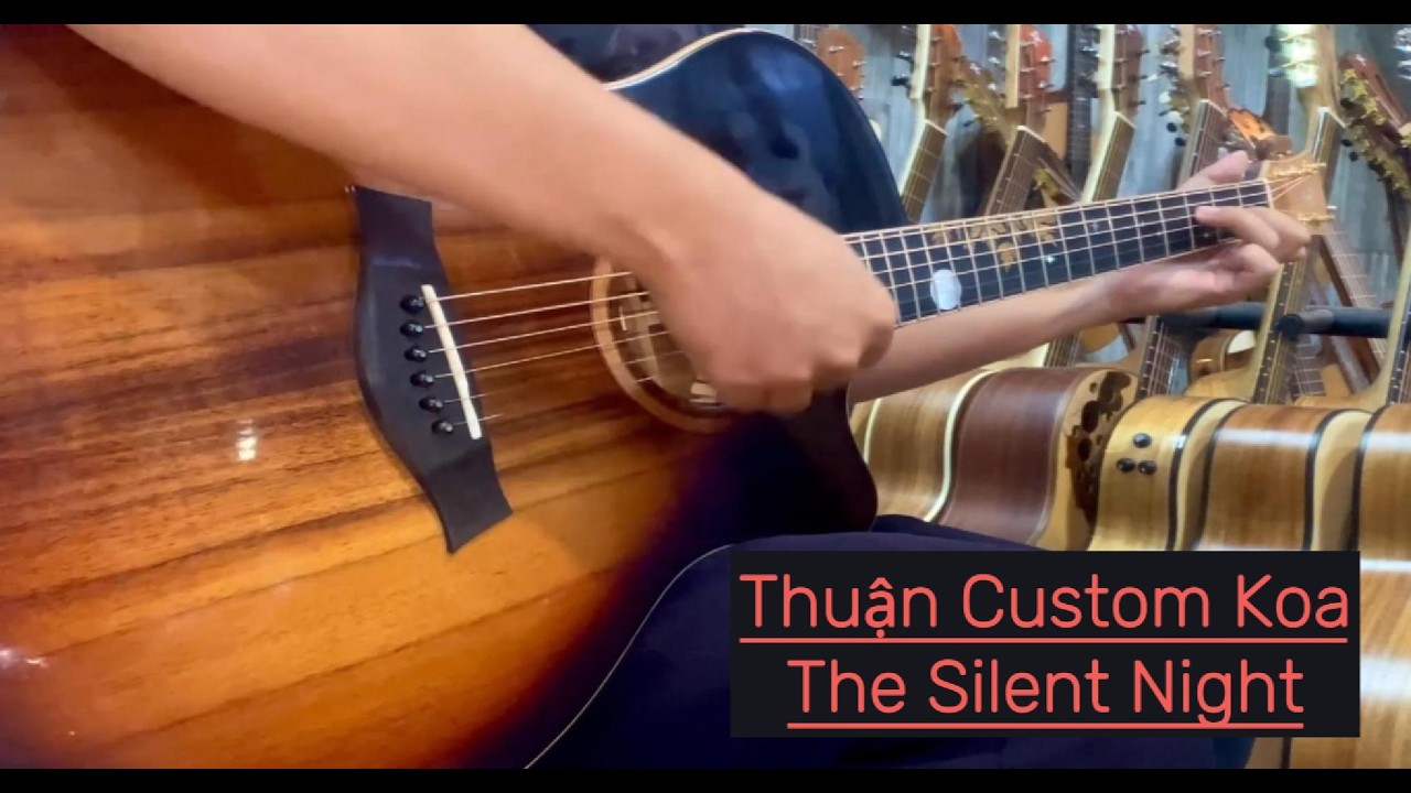 Thuận Guitar Custom Koa Model GUITAR THUẬN CUSTOM FULL KOA - THE SILENT NIGHT GIÁ 29TR - YouTube