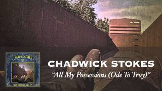 Chadwick Stokes - All My Possessions (Ode To Troy) [Audio]