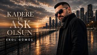 Erol Gümüş - Kadere De Aşk Olsun  [Official Audio]