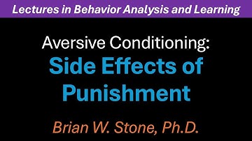 Behavior Analysis and Learning - Aversive Conditioning Pt3 - Punishment Side Effects