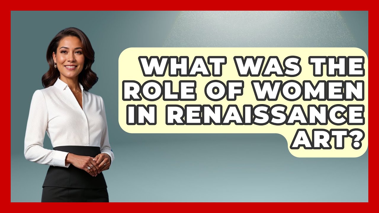 What Was The Role Of Women In Renaissance Art? - Art Across Cultures ...