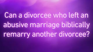 Can A Divorcee After Leaving An Abusive Marriage Remarry Another Divorcee?