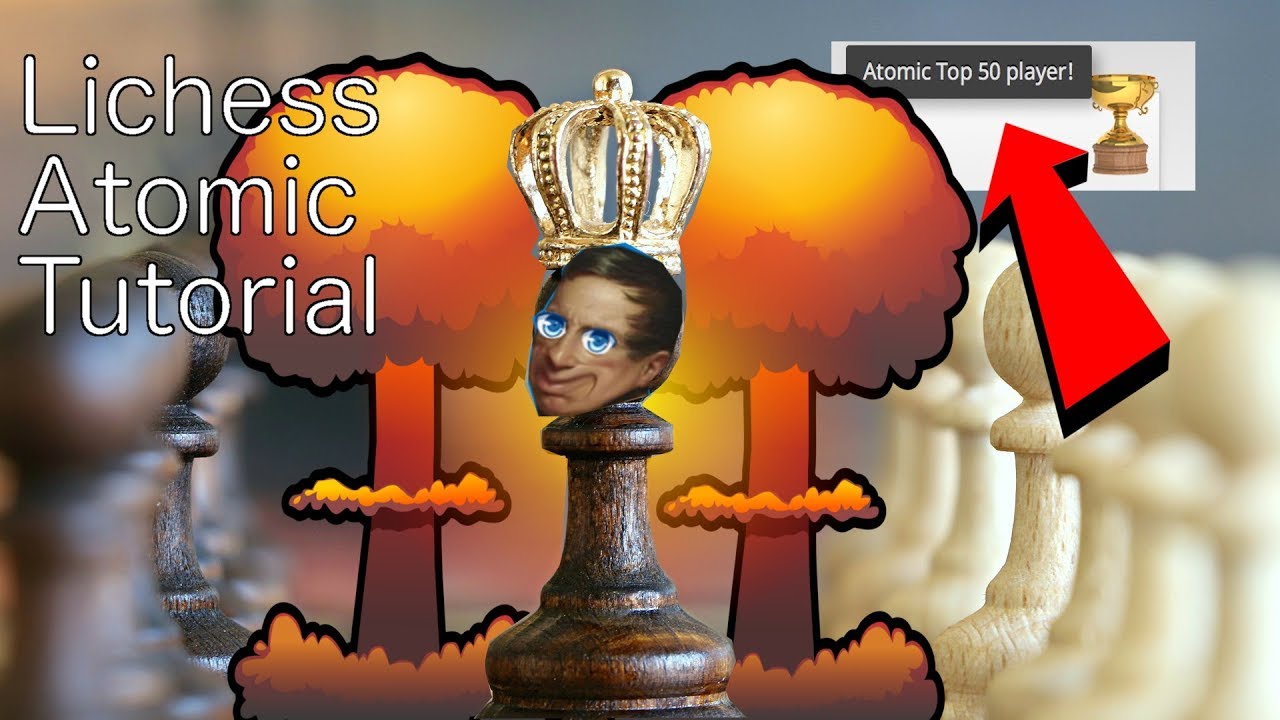 How 2 get better at Atomic Chess! Tutorial Top 50 Lichess Atomic Player