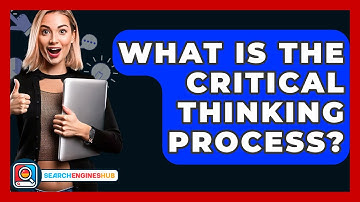 What Is The Critical Thinking Process? - SearchEnginesHub.com