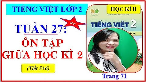 Tiếng Việt Lớp 2- Sách kết nối tri thức - TUẦN 27: ÔN TẬP GIỮA HỌC KÌ 2 (TIẾT5+6)- #CÔVÂN