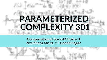 Computational Social Choice II | Neeldhara Misra |  Parameterized Complexity Workshop