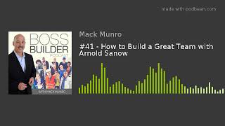 #41 - How to Build a Great Team with Arnold Sanow