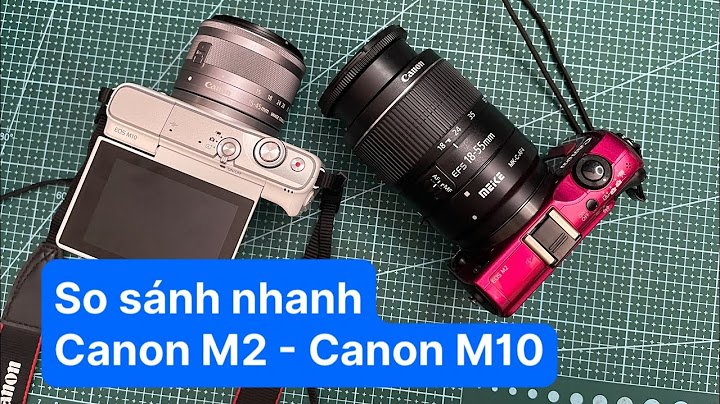 So sánh máy ảnh canon m10 và canon gx7
