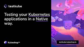 K8s Talks - Testing Kubernetes applications using Cloud Native tools + Heard about GitOps