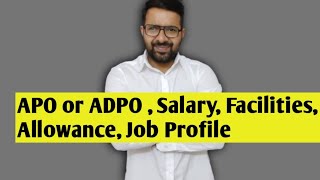 APO | ADPO Facilities, Salary, Allowance, Job Profile, Holiday ( Full Detailed Video)