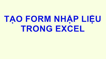 Cách tạo Form nhập dữ liệu tự động trong Excel bằng VBA