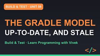 Build & Test: The Gradle Model: Tasks, Inputs, Outputs | Unit 08