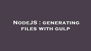 NodeJS : generating files with gulp