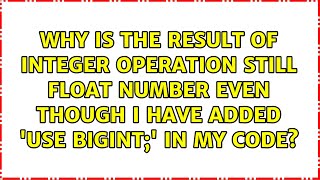 Why Is The Result Of Integer Operation Still Float Number Even Though I Have Added use Bigint