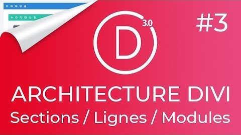 #DIVI 3: Les bases du DIVI BUILDER : Sections+Lignes+Modules (+Astuces utiles pour mieux l