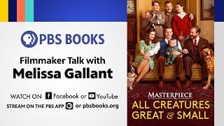 The Magic of Masterpiece | All Creatures Great and Small | Filmmaker Talk with Melissa Gallant