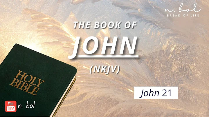 John 21 - NKJV Audio Bible with Text (BREAD OF LIFE)