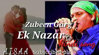 ek-nazar-zubeen-garg-hindi-song-2019