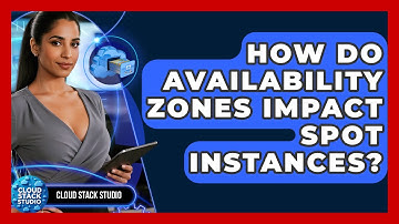 How Do Availability Zones Impact Spot Instances? - Cloud Stack Studio