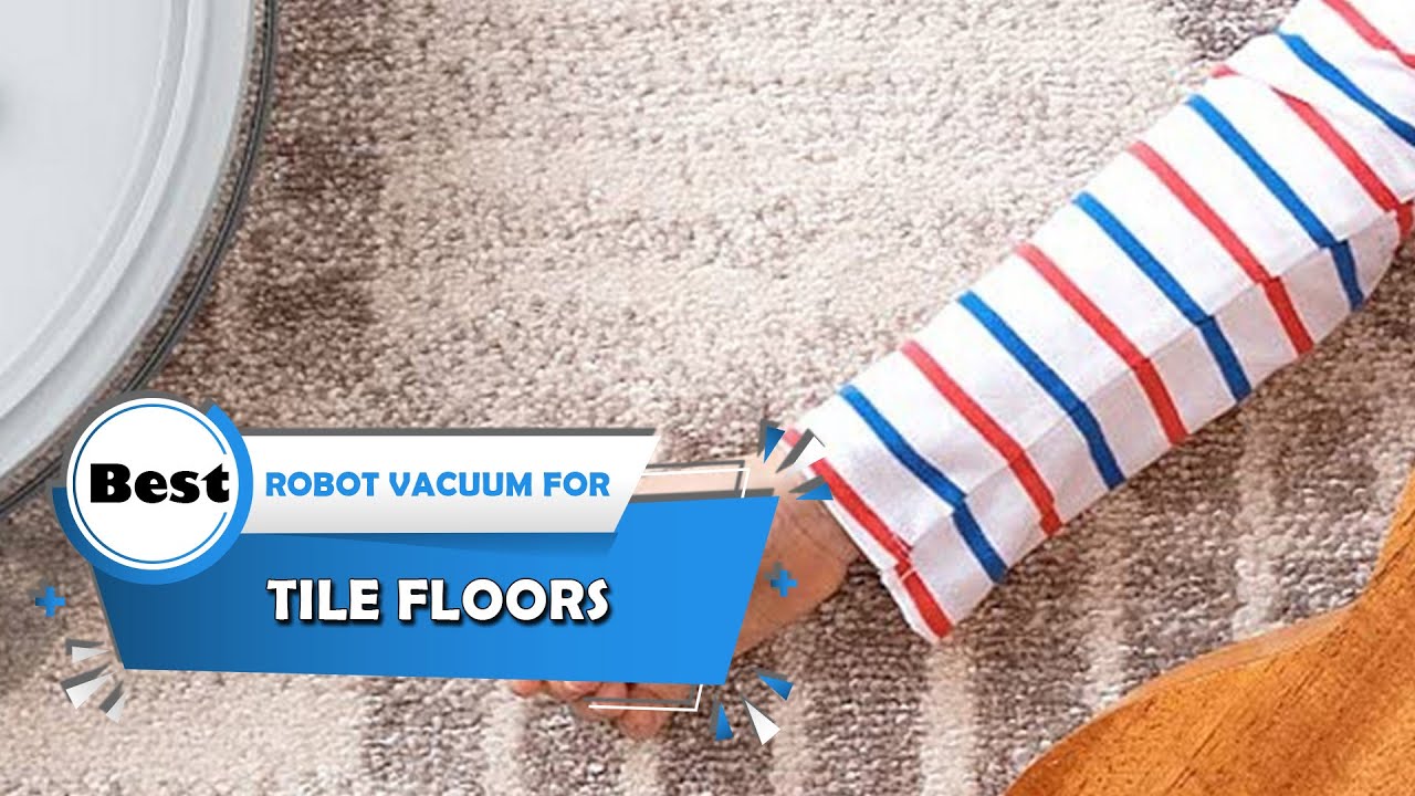 Best Robot Vacuum for Tile Floors Buying Guide Top 6 Review [2023
