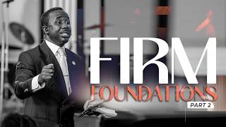 FIRM FOUNDATION (Part 2) || Pastor Francis Adjapong
