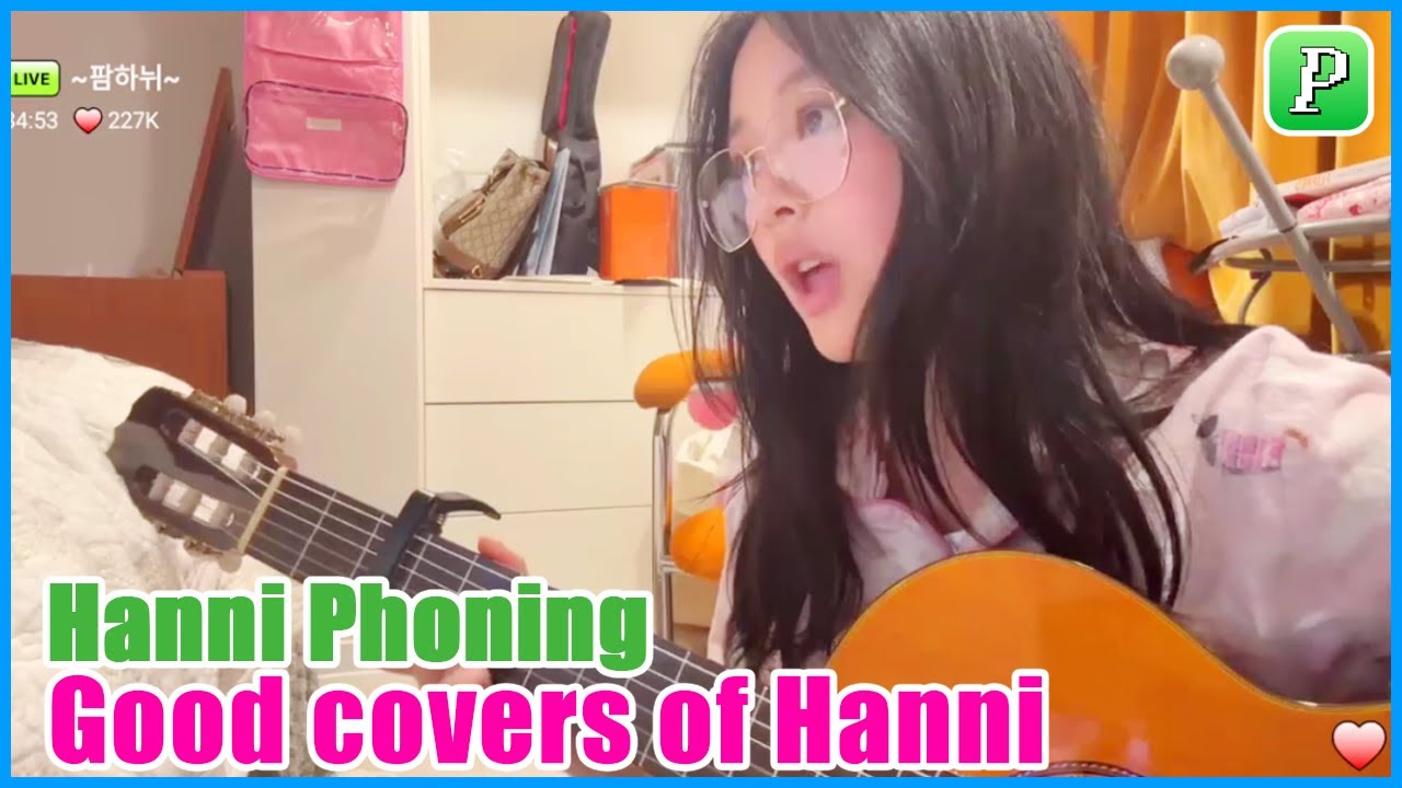 [Eng Sub] Hanni NewJeans phoning live |  Collection of Hanni's covers from today's live 2024/10/22