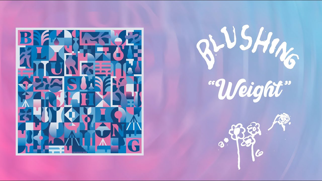 Watch Blushing - “Weight” (Official Audio) on YouTube Watch Blushing - “Weight” (Official Audio) on YouTube