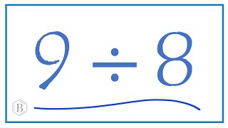 9 Divided By 8 9 8