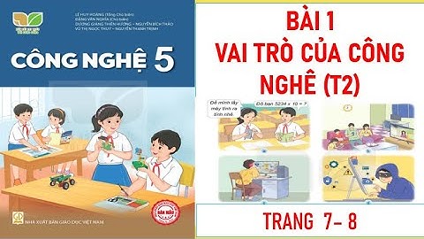 BÀI 1: VAI TRÒ CỦA CÔNG NGHỆ  (T2)