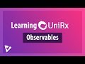 Observables: Asynchronous Data Streams | Learning UniRx [2]