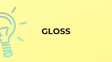 What is the meaning of the word GLOSS?