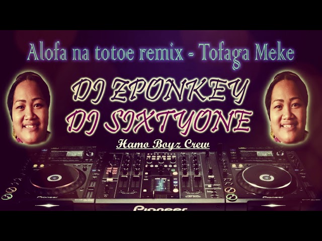 DjZponkey ft  DjSixtyOne   Alofa Na Totoe ReMix   Tofaga Meke class=