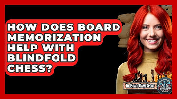How Does Board Memorization Help With Blindfold Chess? - The Board Game Xpert
