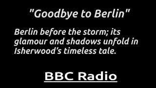 "Goodbye To Berlin" James Norton stars in BBC Radio’s 2010 adaptation of  Isherwood’s classic book.