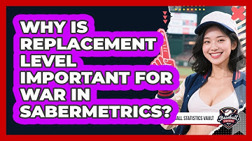 Why Is Replacement Level Important For WAR In Sabermetrics? - Baseball Statistics Vault